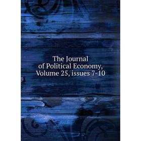 

Книга The Journal of Political Economy, Volume 25, issues 7-10