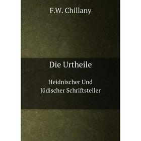 

Книга Die Urtheile Heidnischer Und Jüdischer Schriftsteller