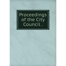 

Книга Proceedings of the City Council .