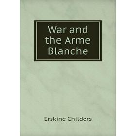 

Книга War and the Arme Blanche