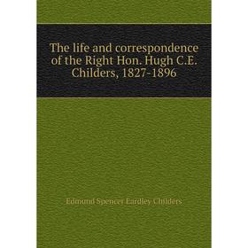

Книга The life and correspondence of the Right Hon. Hugh C.E. Childers, 1827-1896