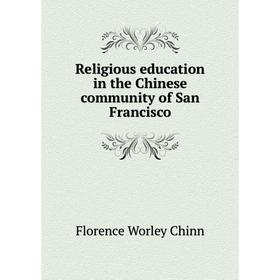 

Книга Religious education in the Chinese community of San Francisco