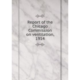 

Книга Report of the Chicago Commission on ventilation, 1914