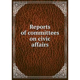 

Книга Reports of committees on civic affairs