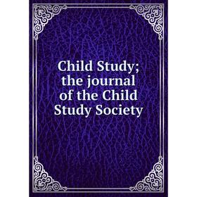

Книга Child Study; the journal of the Child Study Society
