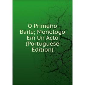 

Книга O Primeiro Baile; Monologo Em Un Acto (Portuguese Edition)