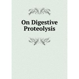 

Книга On Digestive Proteolysis
