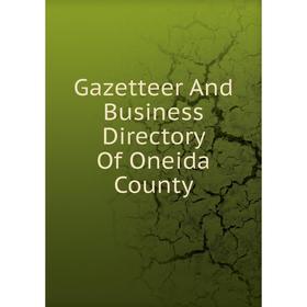 

Книга Gazetteer And Business Directory Of Oneida County