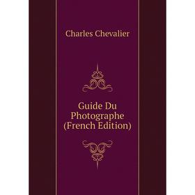 

Книга Guide Du Photographe (French Edition)