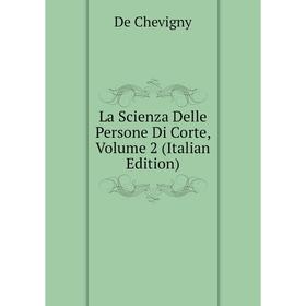 

Книга La Scienza Delle Persone Di Corte, Volume 2