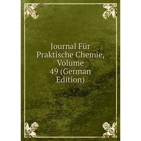 

Книга Journal Für Praktische Chemie, Volume 49