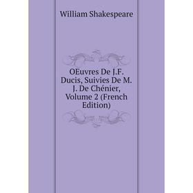 

Книга Oeuvres De JF Ducis, Suivies De MJ De Chénier, Volume 2