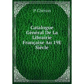 

Книга Catalogue Général De La Librairie Française Au 19E Siècle