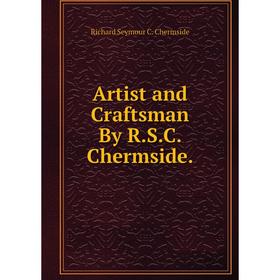 

Книга Artist and Craftsman By R.S.C. Chermside.