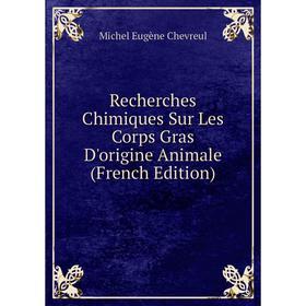 

Книга Recherches Chimiques Sur Les Corps Gras D'origine Animale (French Edition)
