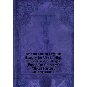 

Книга An Outline of English History for Use in High Schools and Colleges: (Based On Cheyney's Short History of England)