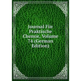 

Книга Journal Für Praktische Chemie, Volume 74