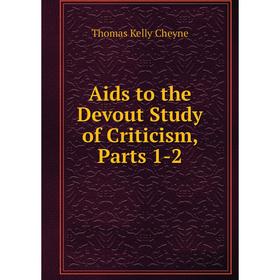 

Книга Aids to the Devout Study of Criticism, Parts 1-2