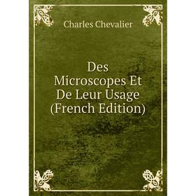 

Книга Des Microscopes Et De Leur Usage (French Edition)