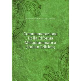 

Книга Commemorazione Della Riforma Melodrammatica (Italian Edition)