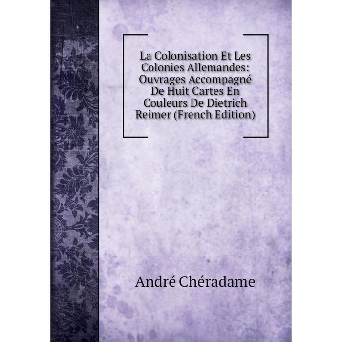 фото Книга la colonisation et les colonies allemandes: ouvrages accompagné de huit cartes en couleurs de dietrich reimer nobel press