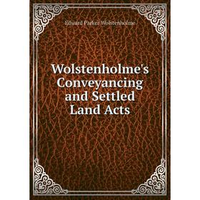 

Книга Wolstenholme's Conveyancing and Settled Land Acts