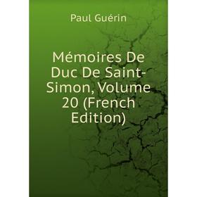 

Книга Mémoires De Duc de Saint-Simon, Volume 20