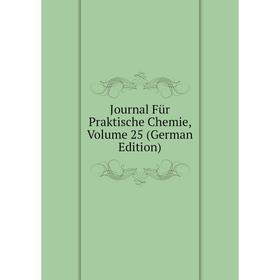 

Книга Journal Für Praktische Chemie, Volume 25