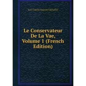 

Книга Le Conservateur De La Vae, Volume 1
