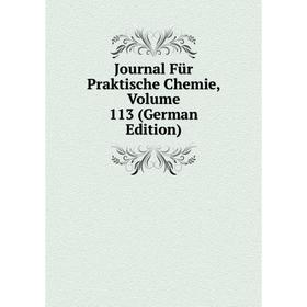 

Книга Journal Für Praktische Chemie, Volume 113