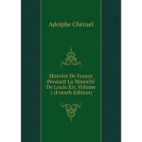 

Книга Histoire De France Pendant La Minorité De Louis Xiv, Volume 1 (French Edition)