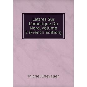 

Книга Lettres Sur L'amérique Du Nord, Volume 2