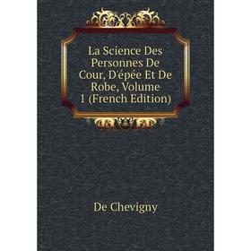 

Книга La Science Des Personnes De Cour, D'épée Et De Robe, Volume 1