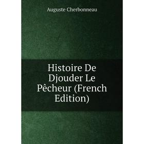 

Книга Histoire De Djouder Le Pêcheur (French Edition)
