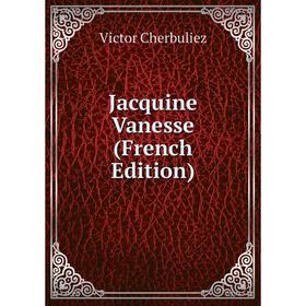 

Книга Jacquine Vanesse (French Edition)