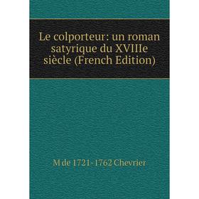

Книга Le colporteur: un roman satyrique du XVIIIe siècle