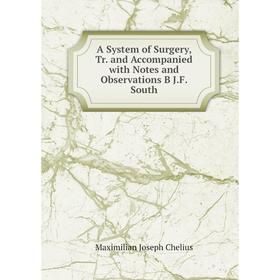 

Книга A System of Surgery, Tr. and Accompanied with Notes and Observations B J.F. South