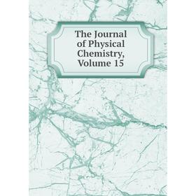 

Книга The Journal of Physical Chemistry, Volume 15