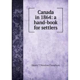 

Книга Canada in 1864: a hand-book for settlers