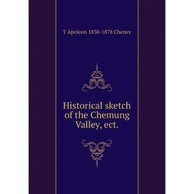 

Книга Historical sketch of the Chemung Valley, ect.