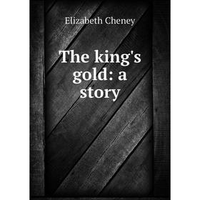 

Книга The king's gold: a story