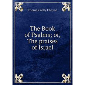 

Книга The Book of Psalms; or, The praises of Israel