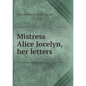 

Книга Mistress Alice Jocelyn, her letters