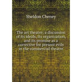 

Книга The art theatre; a discussion of its ideals, its organization, and its promise as a corrective for present evils in the commercial theatre