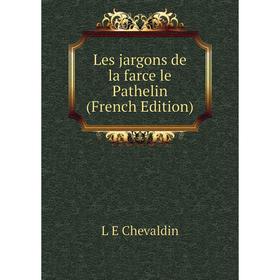 

Книга Les jargons de la farce le Pathelin