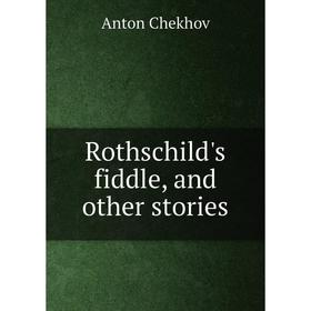 

Книга Rothschild's fiddle, and other stories