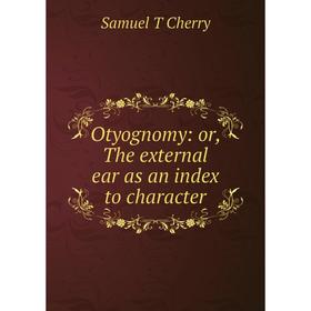 

Книга Otyognomy: or the external ear as an index to character