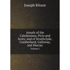 

Книга Annals of the Caledonians, Picts and Scots; and of Strathclyde, Cumberland, Galloway, and Murray Volume I