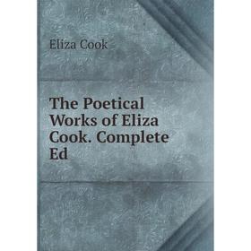 

Книга The Poetical Works of Eliza Cook. Complete Ed
