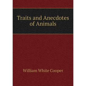 

Книга Traits and Anecdotes of Animals